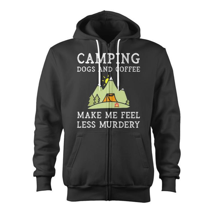 Camping Dogs Coffee Make Me Feel Less Murdery Camper Camp  Zip Up Hoodie