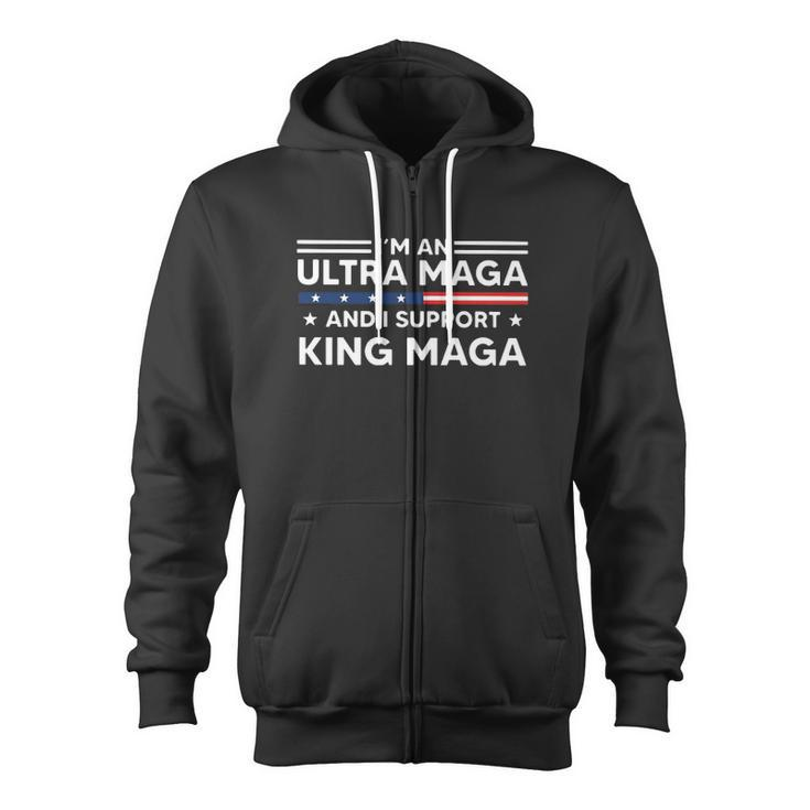 I’M An Ultra Maga And I Support King Maga Zip Up Hoodie