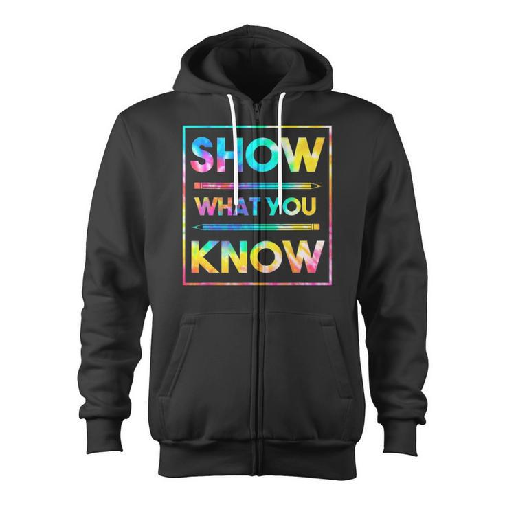 Motivational Testing Day Teacher Show What You Know Zip Up Hoodie
