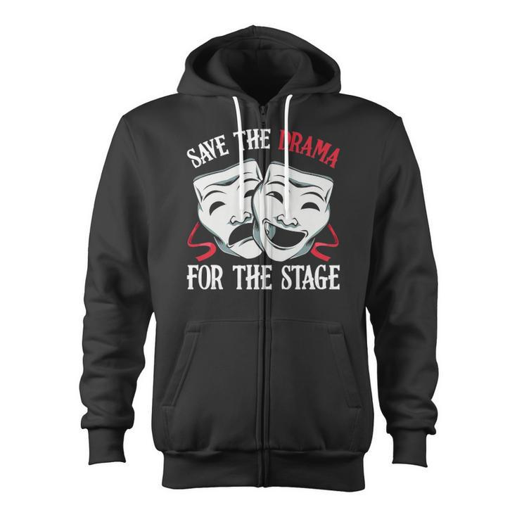 Save The Drama For Stage Actor Actress Theater Musicals Nerd Zip Up Hoodie