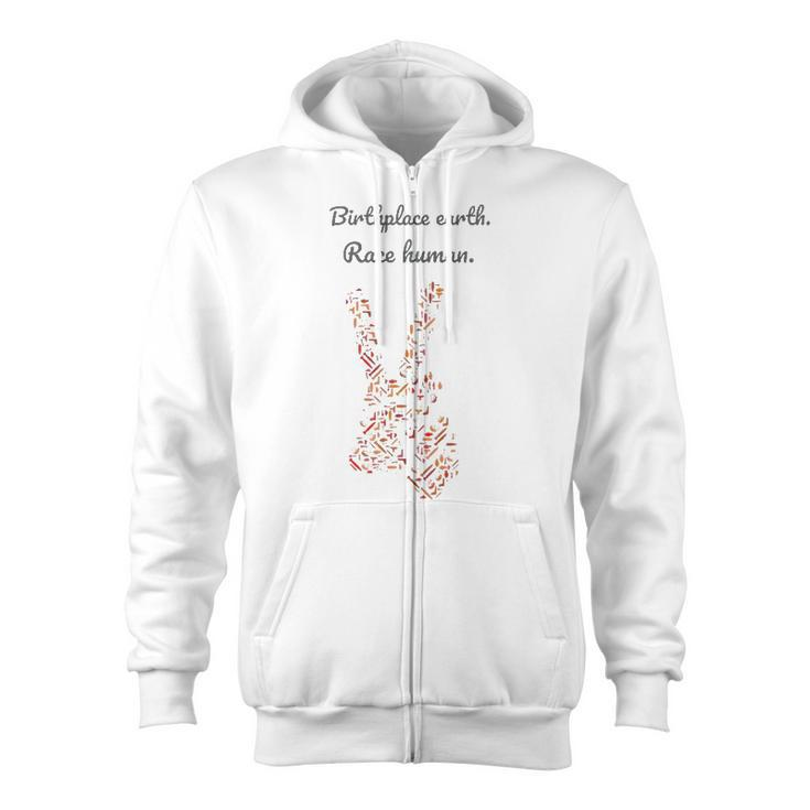 Birthplace Earth Race Humanfor Love Freedom & Peace Zip Up Hoodie