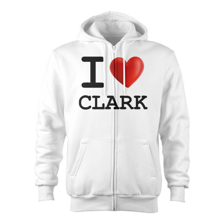 I Love Clark Heart Name Gift Zip Up Hoodie
