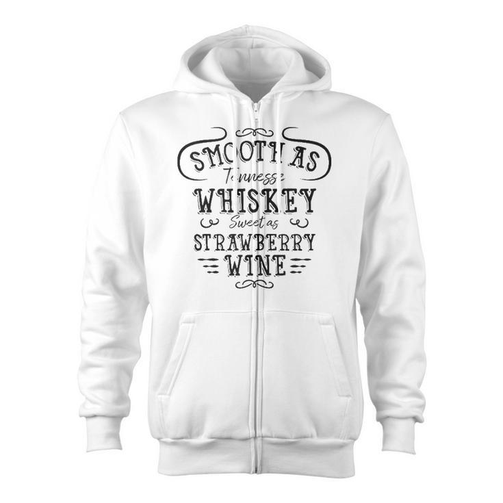 Smooth As Tennessee Whiskey Sweet As Strawberry Wine  Zip Up Hoodie