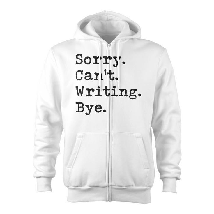 Sorry Cant Writing Author Book Journalist Novelist Funny Zip Up Hoodie