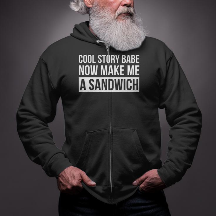 Cool Story Babe Now Make Me A Sandwich Birthday Gift Zip Up Hoodie