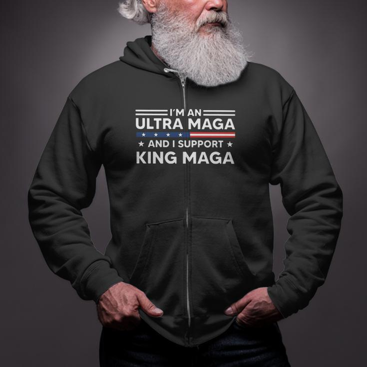I’M An Ultra Maga And I Support King Maga Zip Up Hoodie