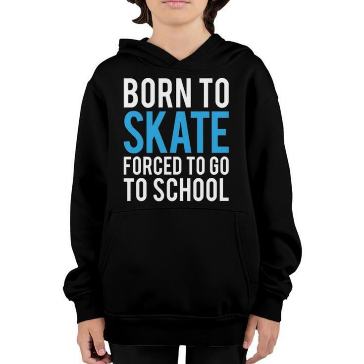 Born To Skate Forced To Go To School Youth Hoodie