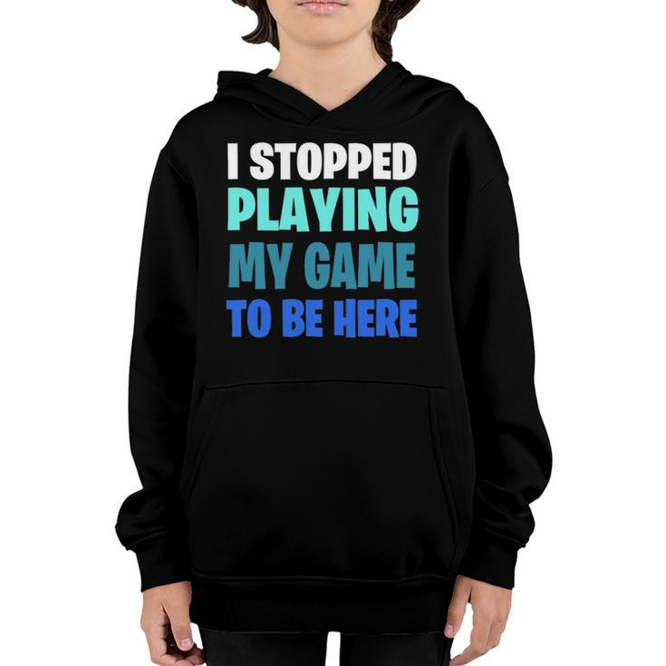 Funny Gaming Geek  I Stopped Playing My Game To Be Here Youth Hoodie