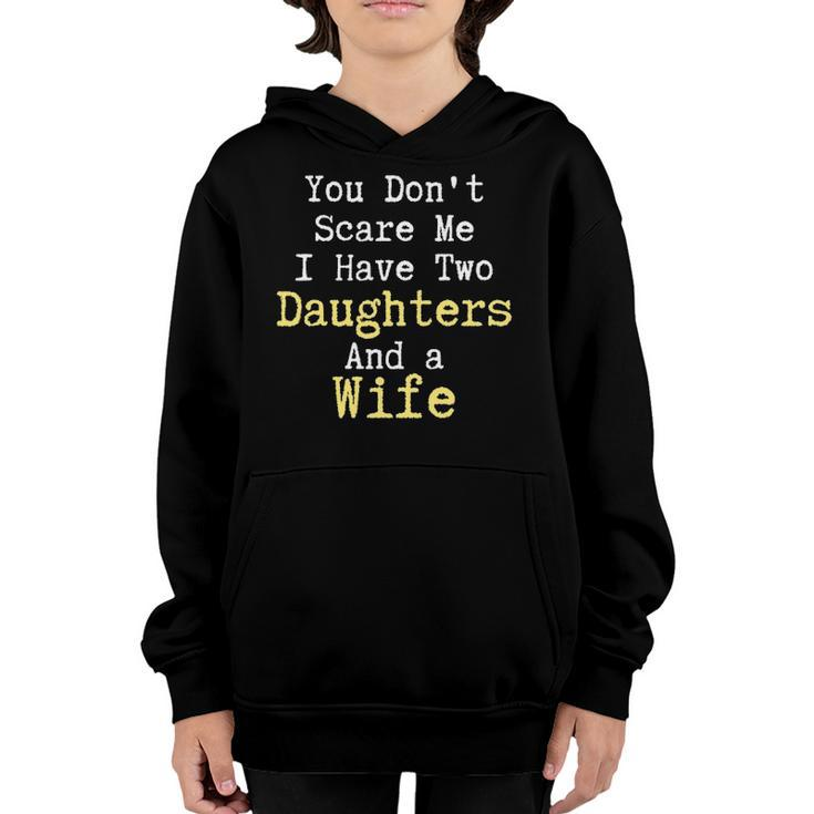 Funny You Dont Scare Me I Have Two Daughters And A Wife Youth Hoodie