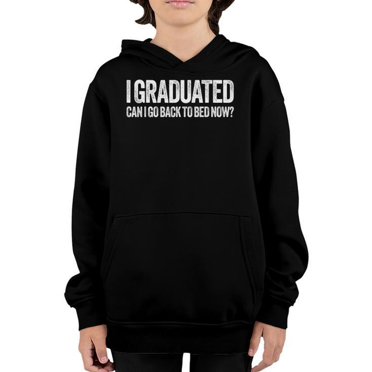 I Graduated Can I Go Back To Bed Now Graduation Youth Hoodie