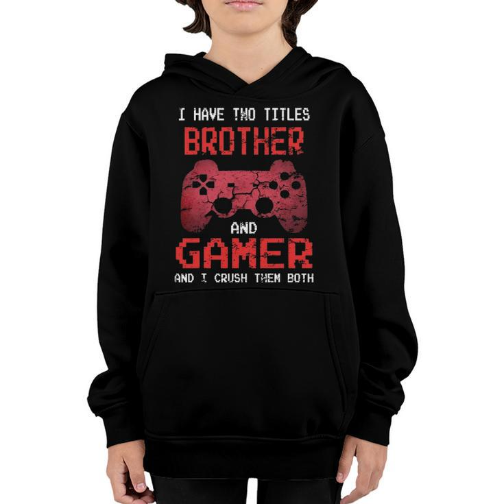 I Have Two Titles Brother And Gamer I Crush Them Both Boys Youth Hoodie