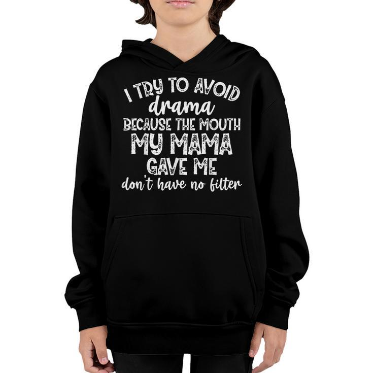 I Try To Avoid Drama Because The Mouth My Mama Gave Me  V3 Youth Hoodie
