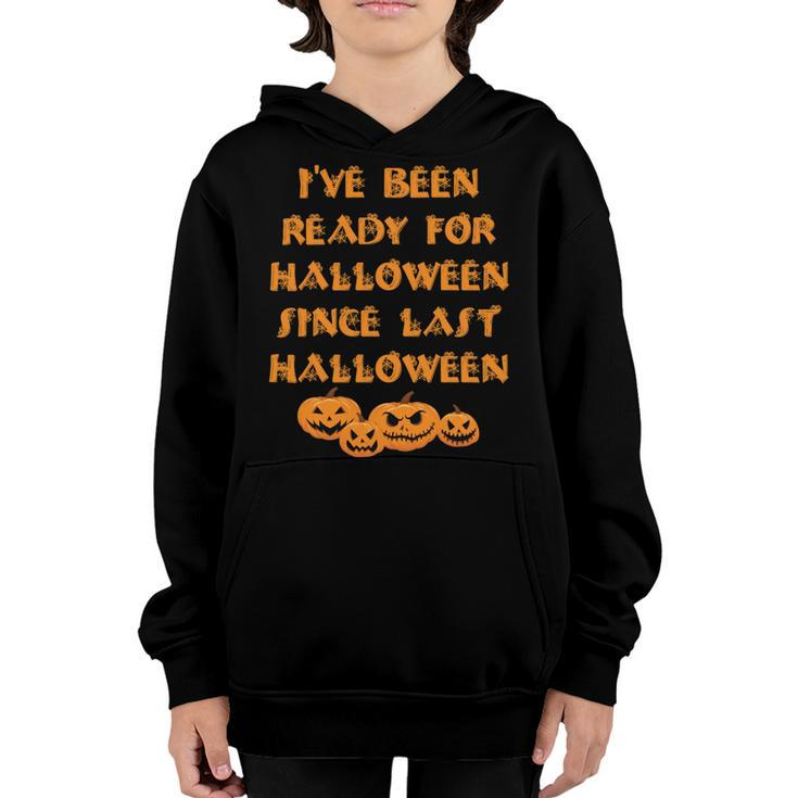 Ive Been Ready For Halloween Since Last Halloween Funny Youth Hoodie