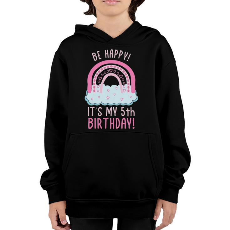 Kids Be Happy Its My 5Th Birthday 5 Years Old 5Th Birthday Youth Hoodie