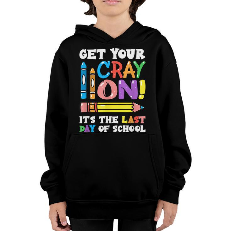 Last Day Of School Get Your Cray On Funny Teacher  Youth Hoodie