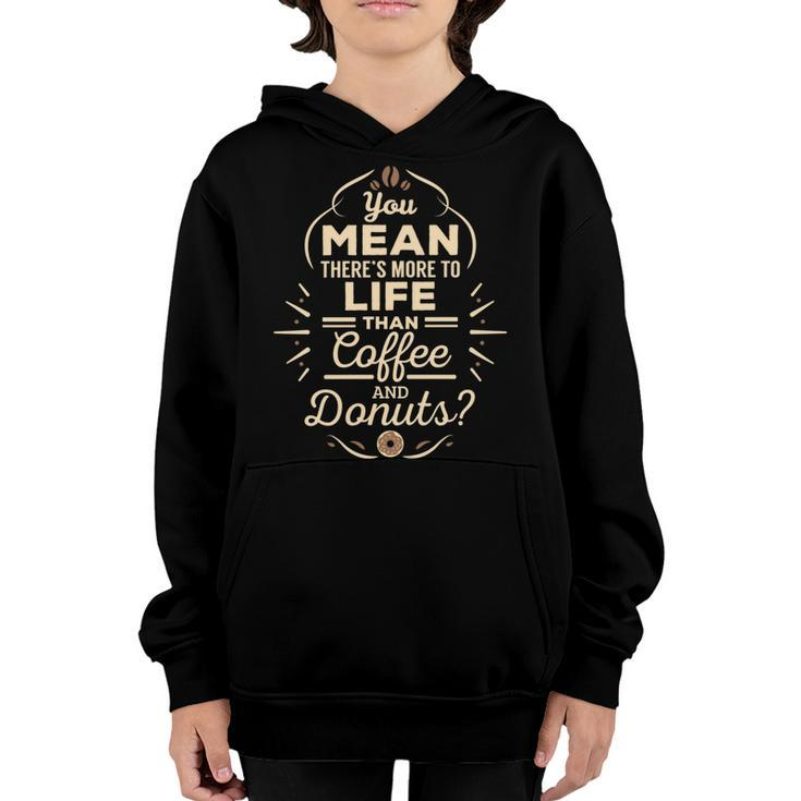 More To Life Than Coffee And Donuts  98 Trending Shirt Youth Hoodie