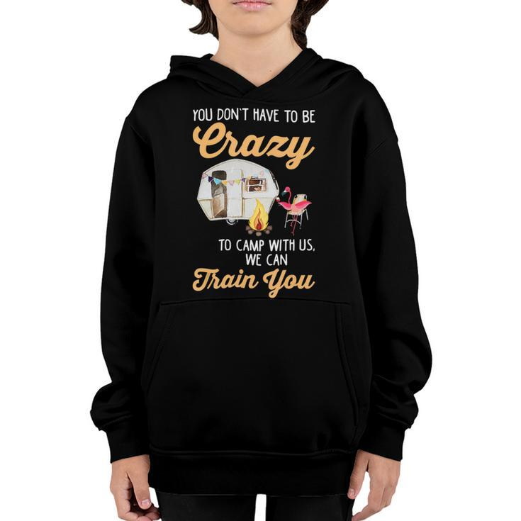 You Dont Have To Be Crazy To Camp With Us Flamingo T Shirt Youth Hoodie