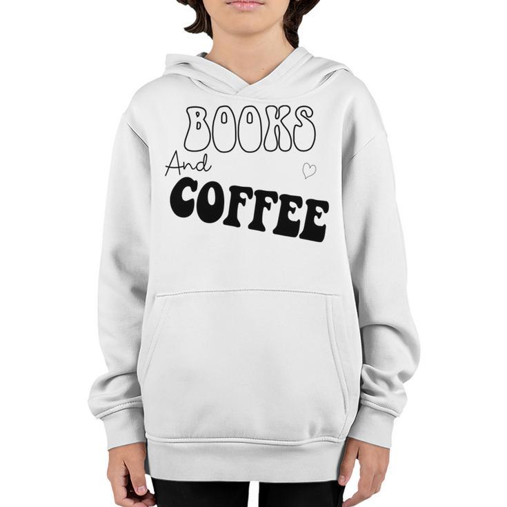 Books And Coffee Gift For Coffee Lover  Coffee Tee Coffee Saying Gift For Books Lover Gift For Coffee Lover Youth Hoodie