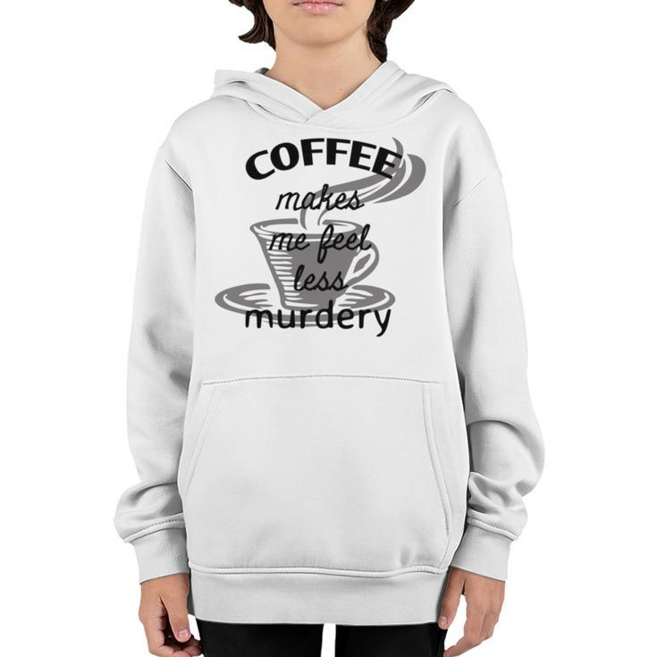 Coffee Makes Me Feel Less Murdery Youth Hoodie