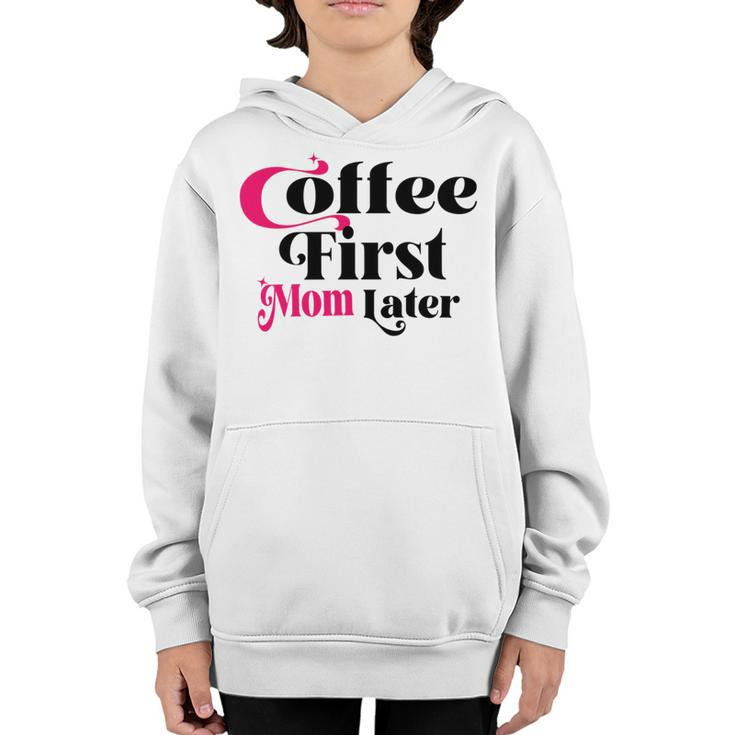 Funny Coffee First Mom Later  Mother Day Gift  Coffee Lovers  Mother Gift  Youth Hoodie