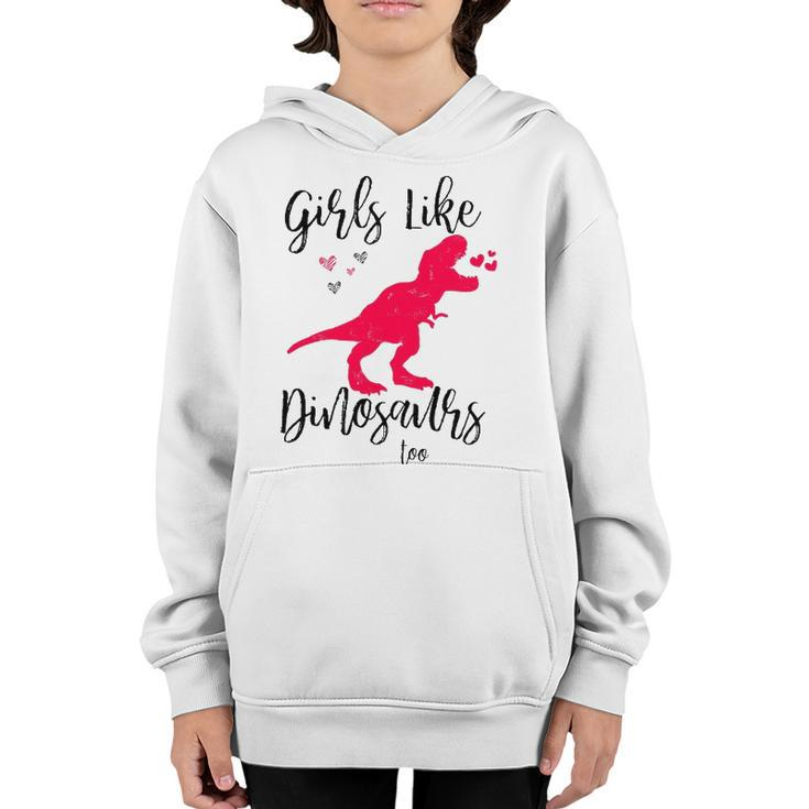 Girls Like Dinosaurs Too  Dinosaur Lover Youth Hoodie