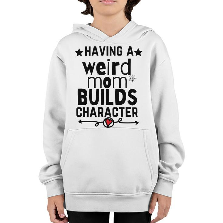 Having A Weird Mom Builds Character Youth Hoodie