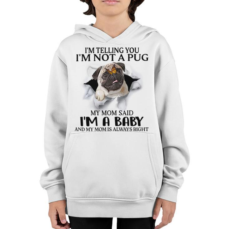 Im Telling You Im Not A Pug My Mom Said Im A Baby  Cute Funny Pug Shirts Youth Hoodie
