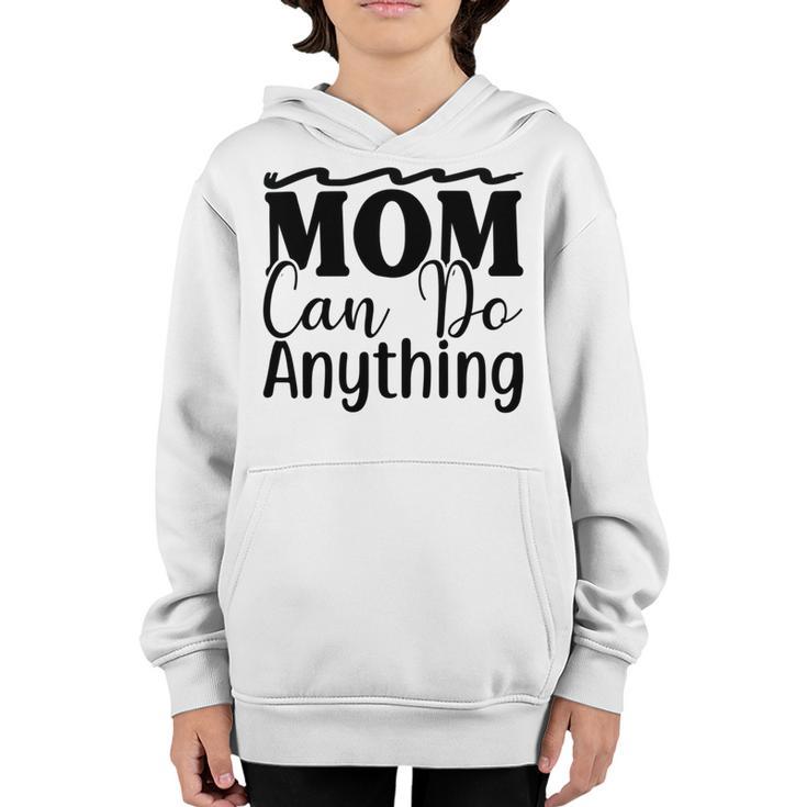 Mom Can Do Anything  736 Trending Shirt Youth Hoodie