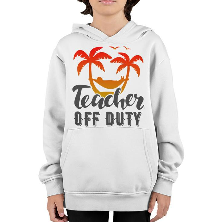Teacher Off Duty Summer Vacation Mode Is On Last Day Of School Funny Teachers Gifts Youth Hoodie