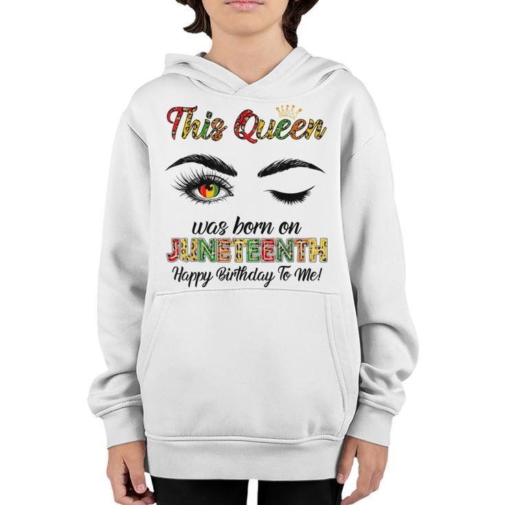 This Queen Was Born On Juneteenth Happy Birthday Black Girl   Youth Hoodie