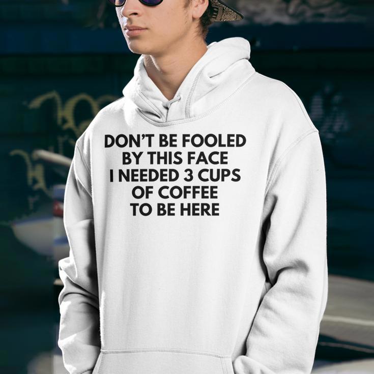 Dont Be Fooled By This Face I Needed 3 Cups Of Coffee To Be Here Youth Hoodie