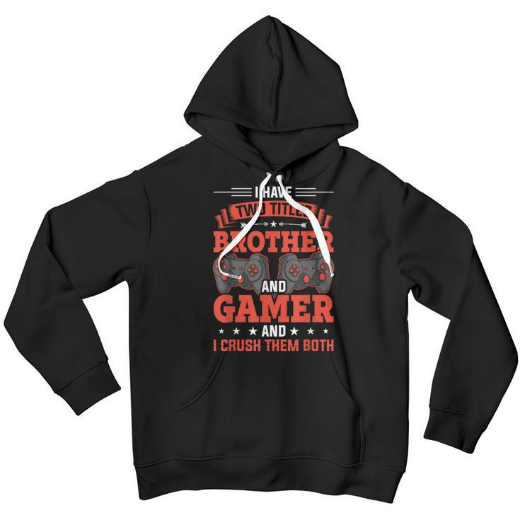 I Have Two Titles Brother And Gamer Video Gamer Gaming Youth Hoodie