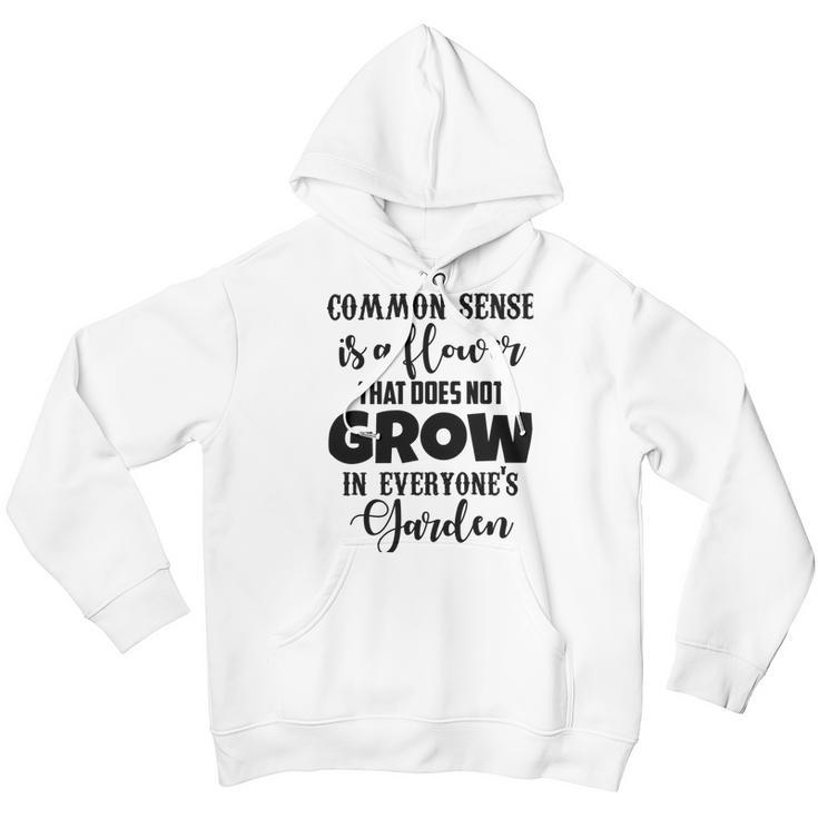 Common Sense Is A Flower That Does Not Grow In Everyones Garden Youth Hoodie