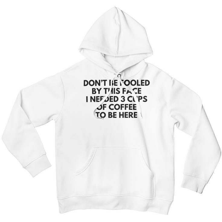 Dont Be Fooled By This Face I Needed 3 Cups Of Coffee To Be Here Youth Hoodie