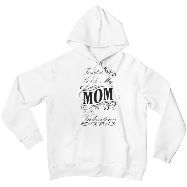 Forget It Girls My Mom Is My Valentine Gift For Mom Happy Valentines Day Youth Hoodie