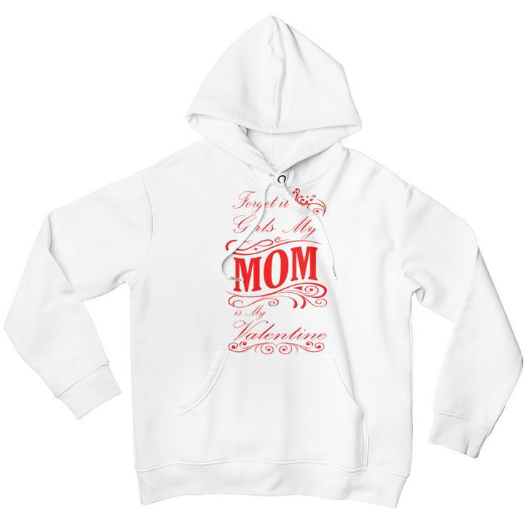 Forget It Girls My Mom Is My Valentine Gift For Mom Red Gift Youth Hoodie