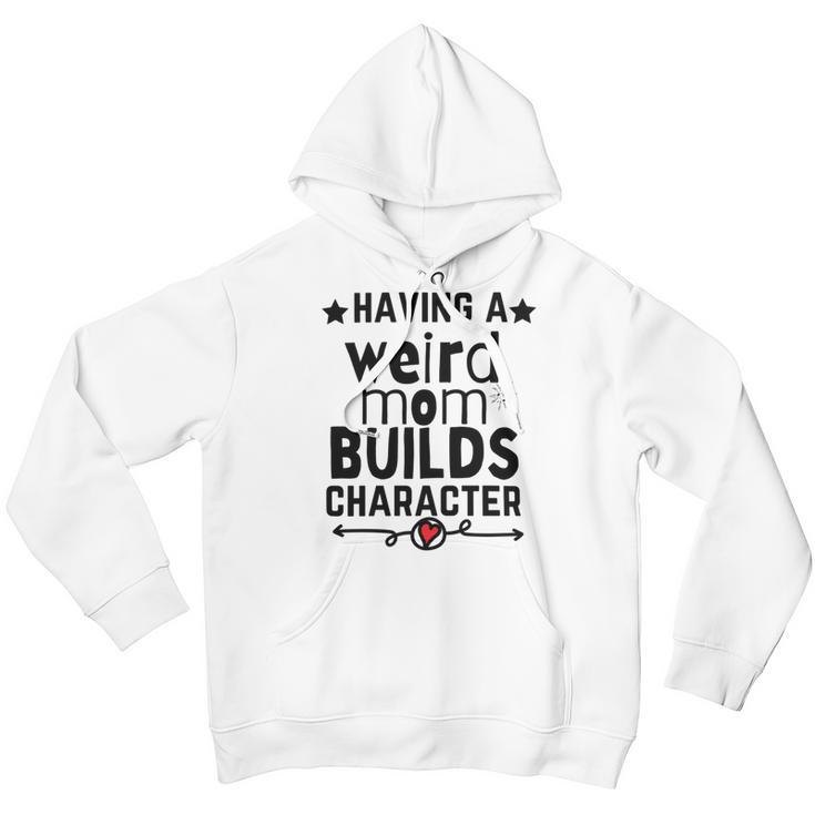 Having A Weird Mom Builds Character Youth Hoodie