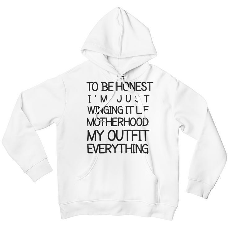 To Be Honest Im Just Winging It Life Motherhood My Outfit Everything 688 Shirt Youth Hoodie