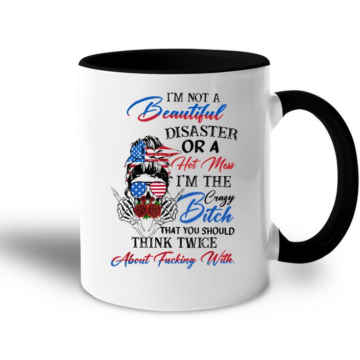 Im Not Beautiful-Disaster Or A Hot Mess Im The Crazy Btch  Accent Mug