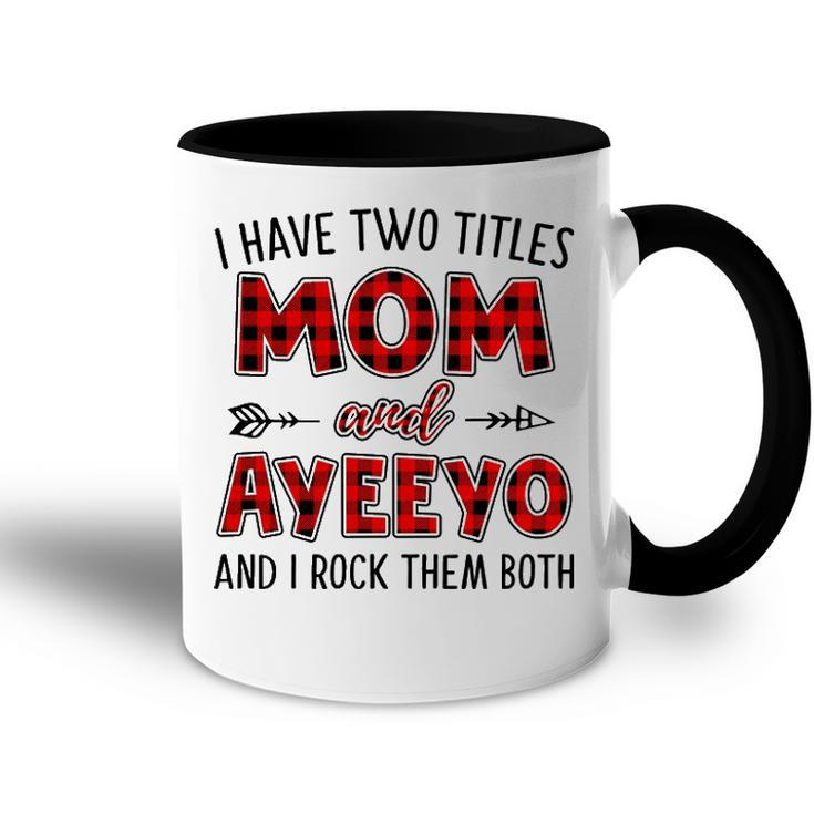 Ayeeyo Grandma Gift   I Have Two Titles Mom And Ayeeyo Accent Mug