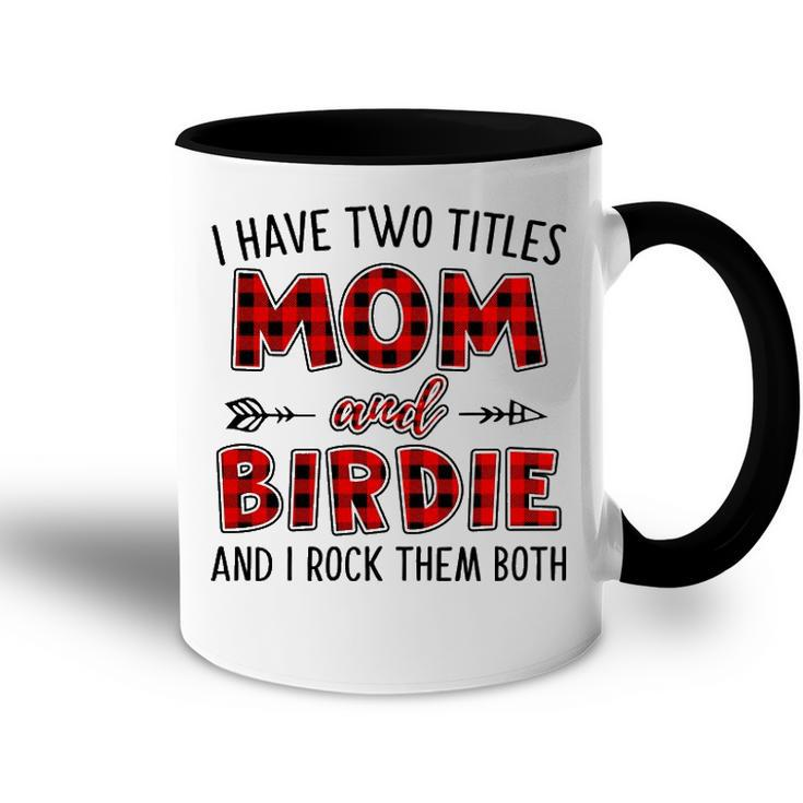 Birdie Grandma Gift   I Have Two Titles Mom And Birdie Accent Mug