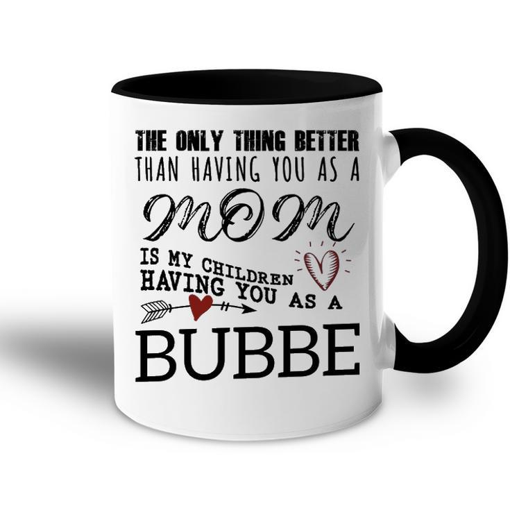 Bubbe Grandma Gift   Bubbe The Only Thing Better Accent Mug