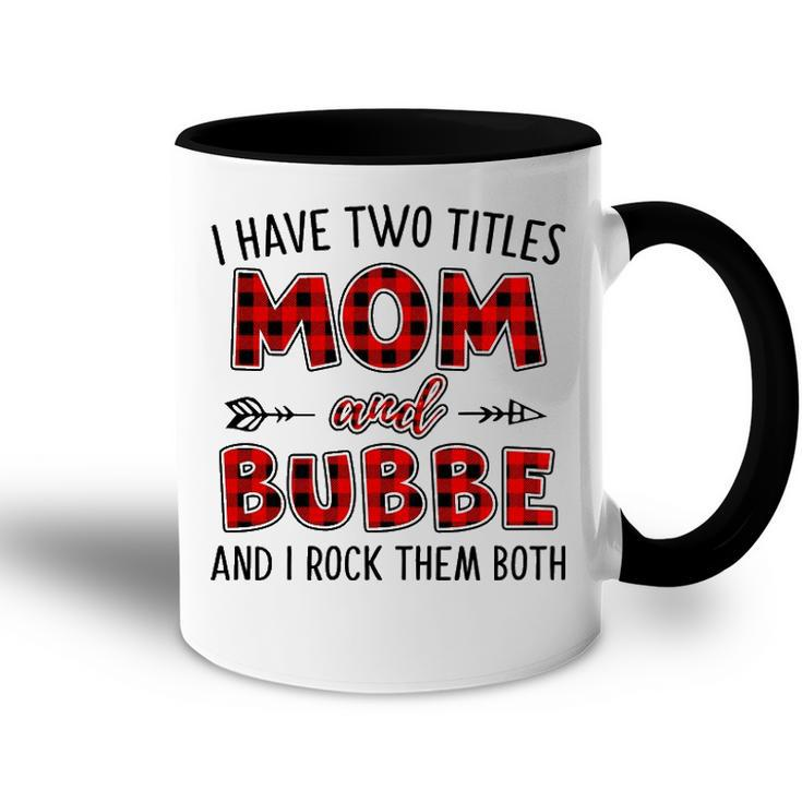 Bubbe Grandma Gift   I Have Two Titles Mom And Bubbe Accent Mug