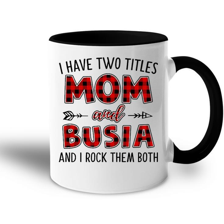Busia Grandma Gift   I Have Two Titles Mom And Busia Accent Mug