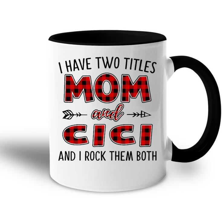 Cici Grandma Gift   I Have Two Titles Mom And Cici Accent Mug