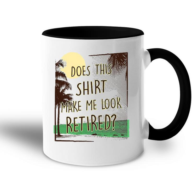 Does This  Make Me Look Retired Funny Retirement Accent Mug