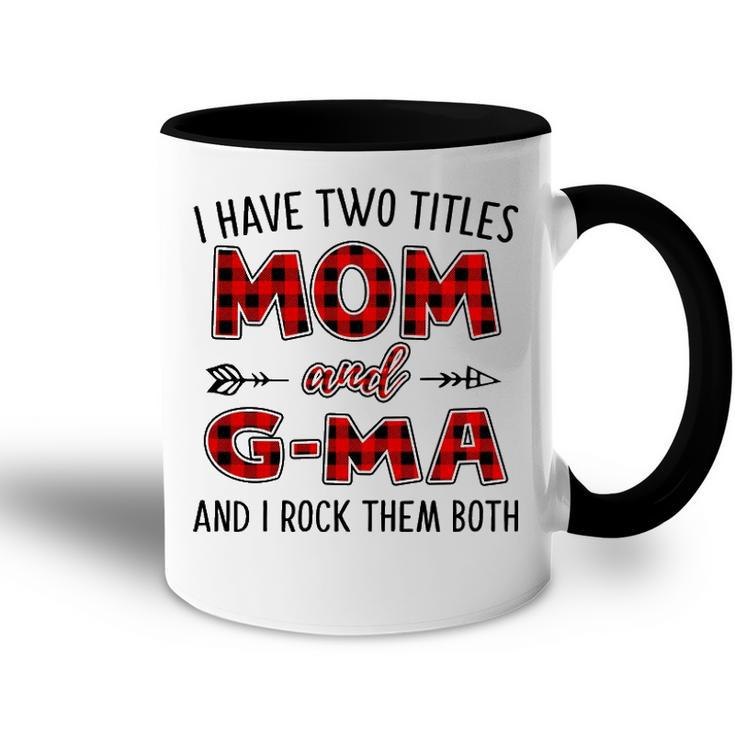 G Ma Grandma Gift   I Have Two Titles Mom And G Ma Accent Mug