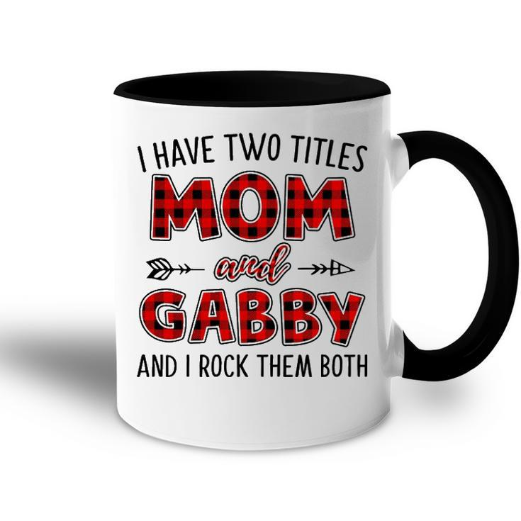 Gabby Grandma Gift   I Have Two Titles Mom And Gabby Accent Mug
