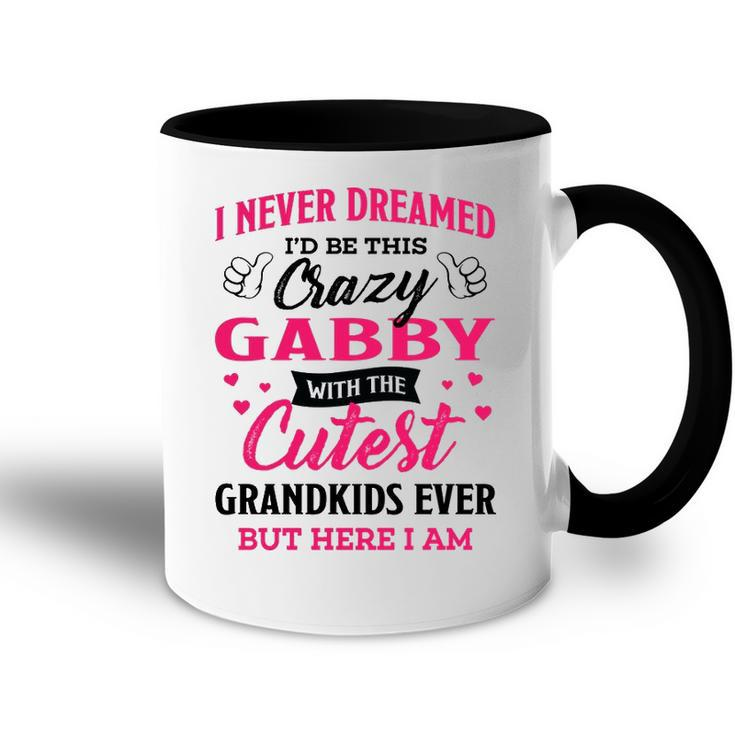 Gabby Grandma Gift   I Never Dreamed I’D Be This Crazy Gabby Accent Mug