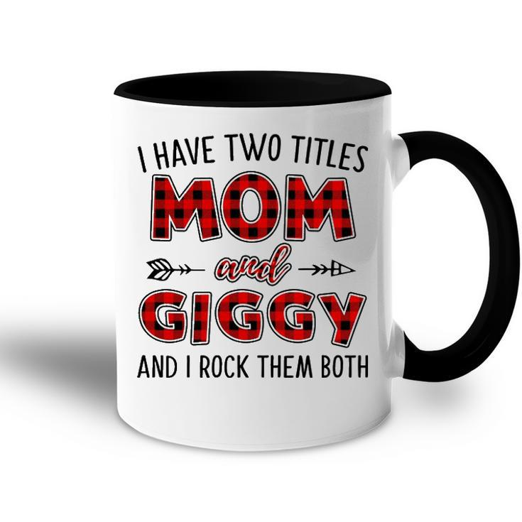 Giggy Grandma Gift   I Have Two Titles Mom And Giggy Accent Mug